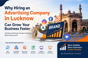 Why Hiring an Advertising Company in Lucknow Can Grow Your Business Faster